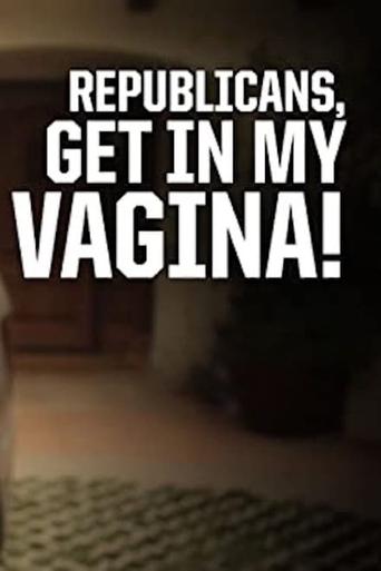 Republicans, Get in My Vagina (2012)